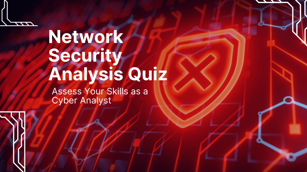 Network Security Analysis Quiz: Assess Your Skills as a Cyber Analyst ...